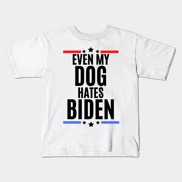 Even my dog hates biden - joe biden sucks Kids T-Shirt by MerchByThisGuy